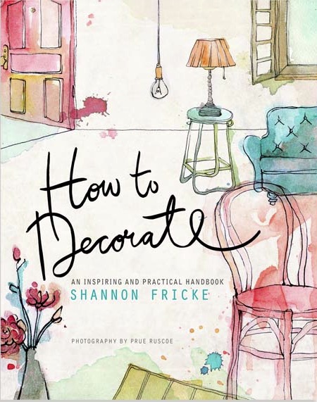 How to Decorate by Shannon Fricke. This has been out for over a year now but contains timeless tips and tricks | More Design Books on the RSD Blog. www.rsdesigns.com.au/blog/